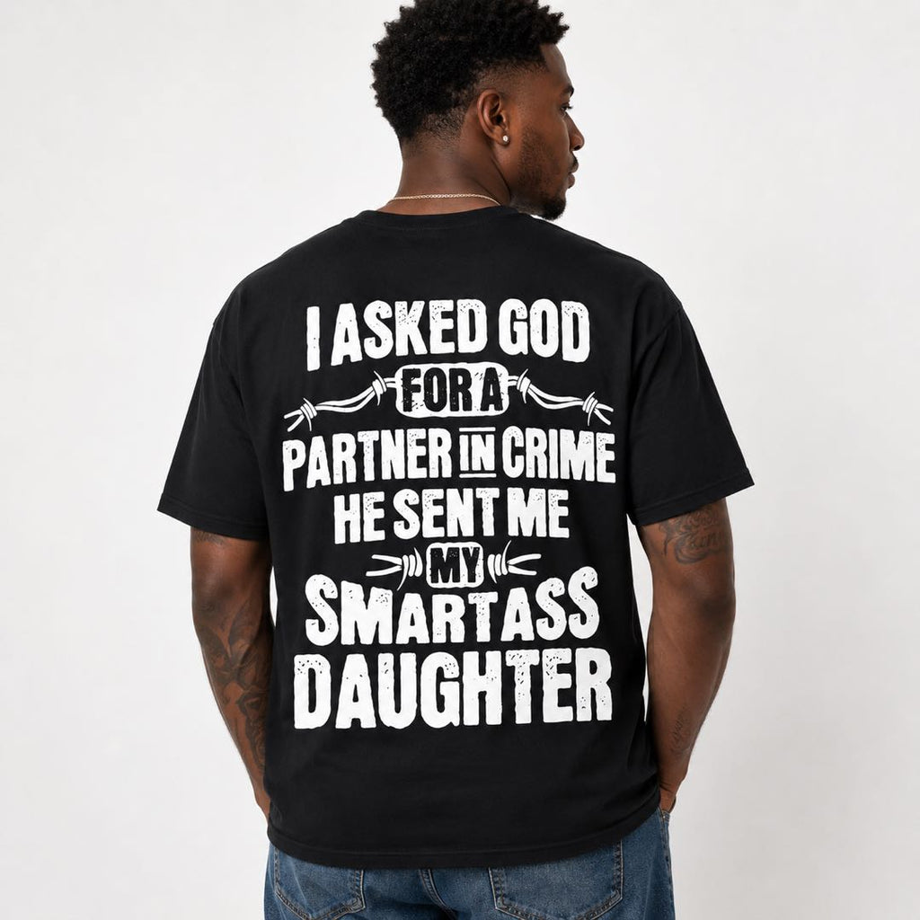 God Sent Me My Smartass Daughter Funny Dad Tee | Proud Father Graphic Shirt