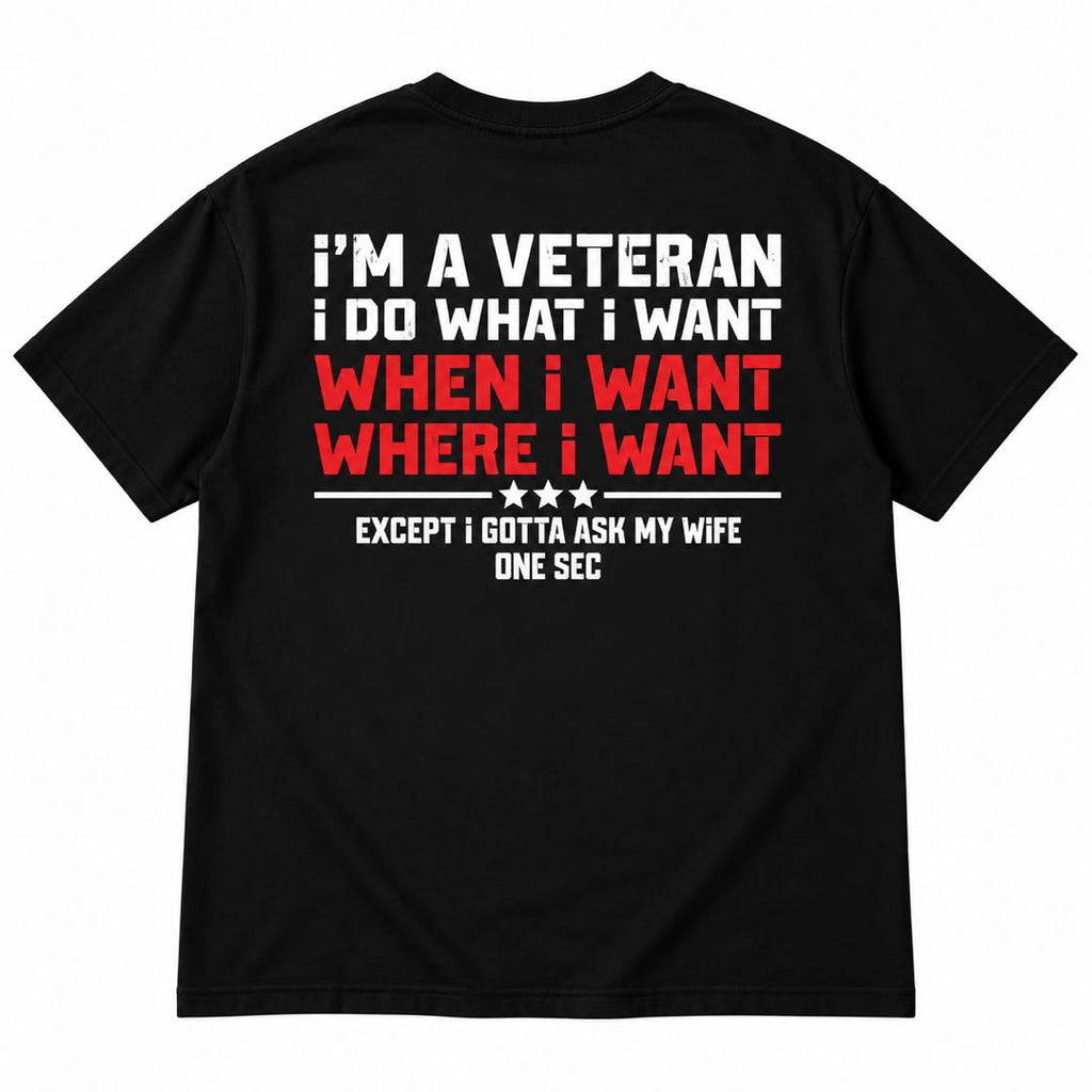I’m a Veteran, I Do What I Want – Except I Gotta Ask My Wife T-Shirt