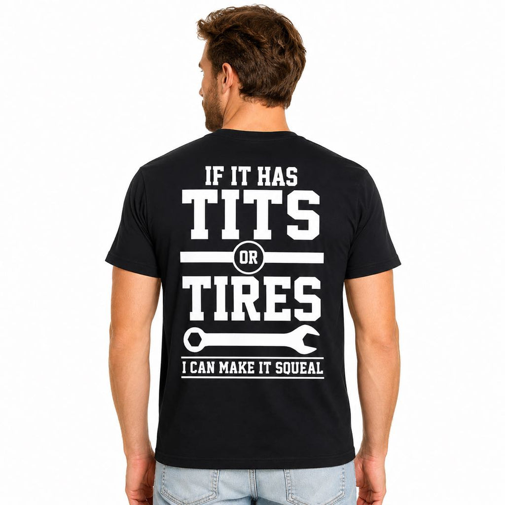 f It Has Tits or Tires, I Can Make It Squeal | Funny Mechanic Graphic T-Shirt