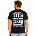 f It Has Tits or Tires, I Can Make It Squeal | Funny Mechanic Graphic T-Shirt