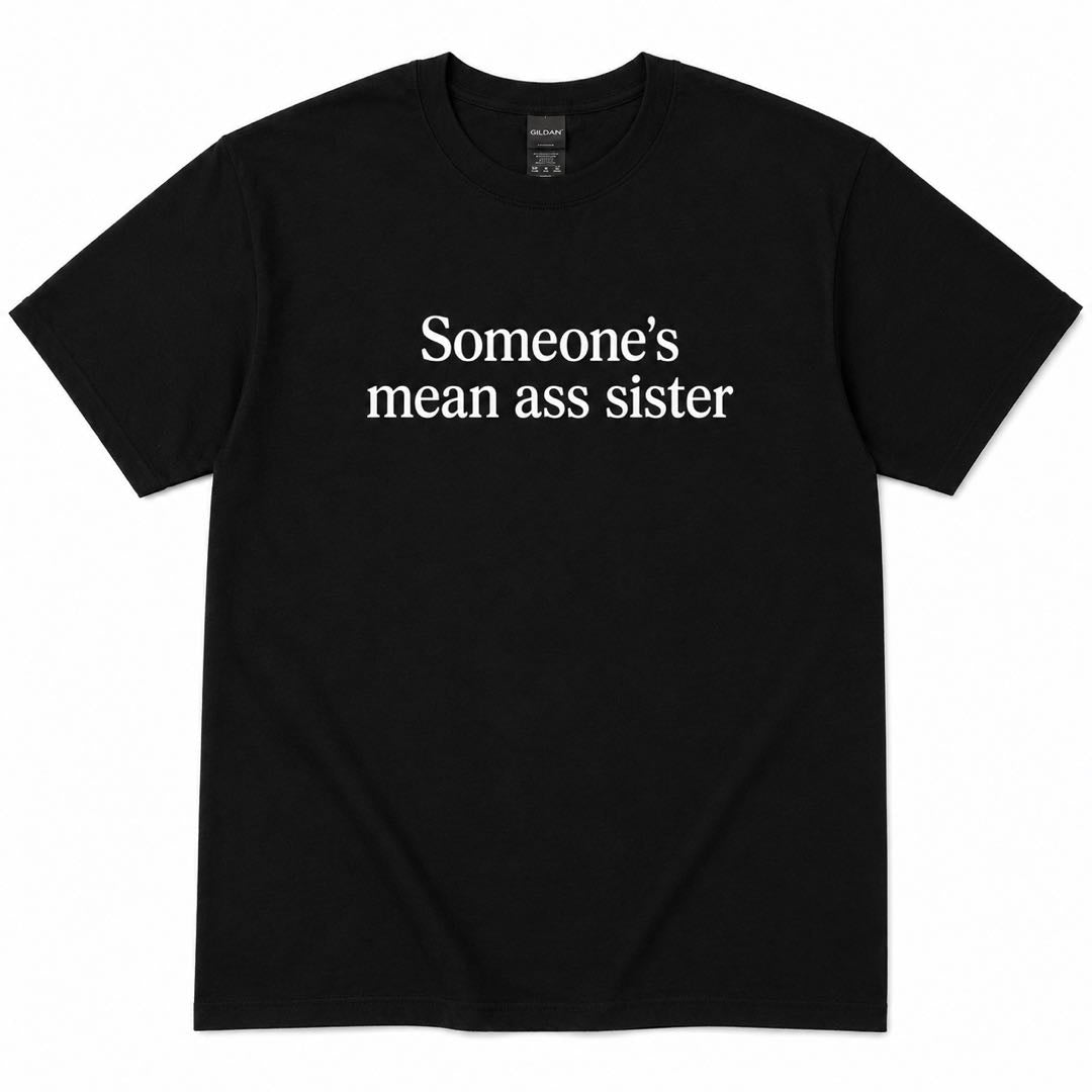 Someone's Mean Ass Sister Funny Graphic T-Shirt | Sassy Attitude Tee | Bold Statement Shirt