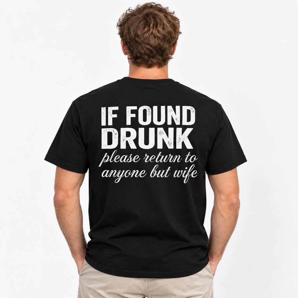 If Found Drunk Please Return to Anyone But My Wife – Funny Drinking T-Shirt