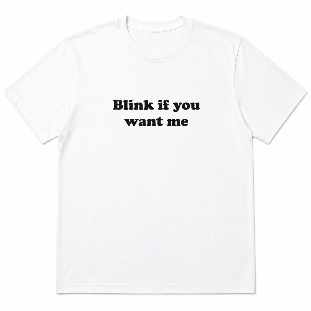 Blink If You Want Me Funny Flirty T-Shirt | Retro Minimalist Graphic Tee for Men & Women
