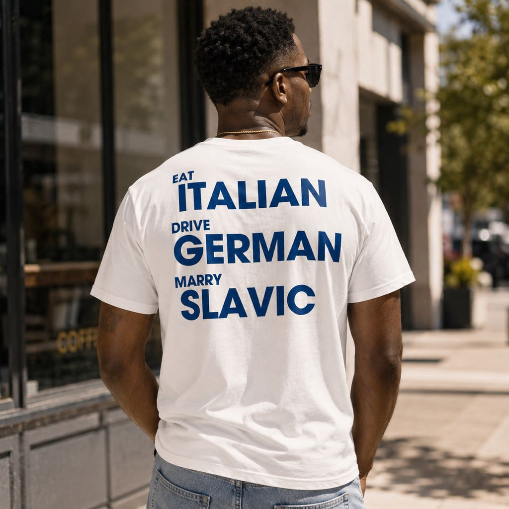 Eat Italian Drive German Marry Slavic T-Shirt – Bold Statement Tee for Men & Women | Funny Lifestyle Graphic Shirt
