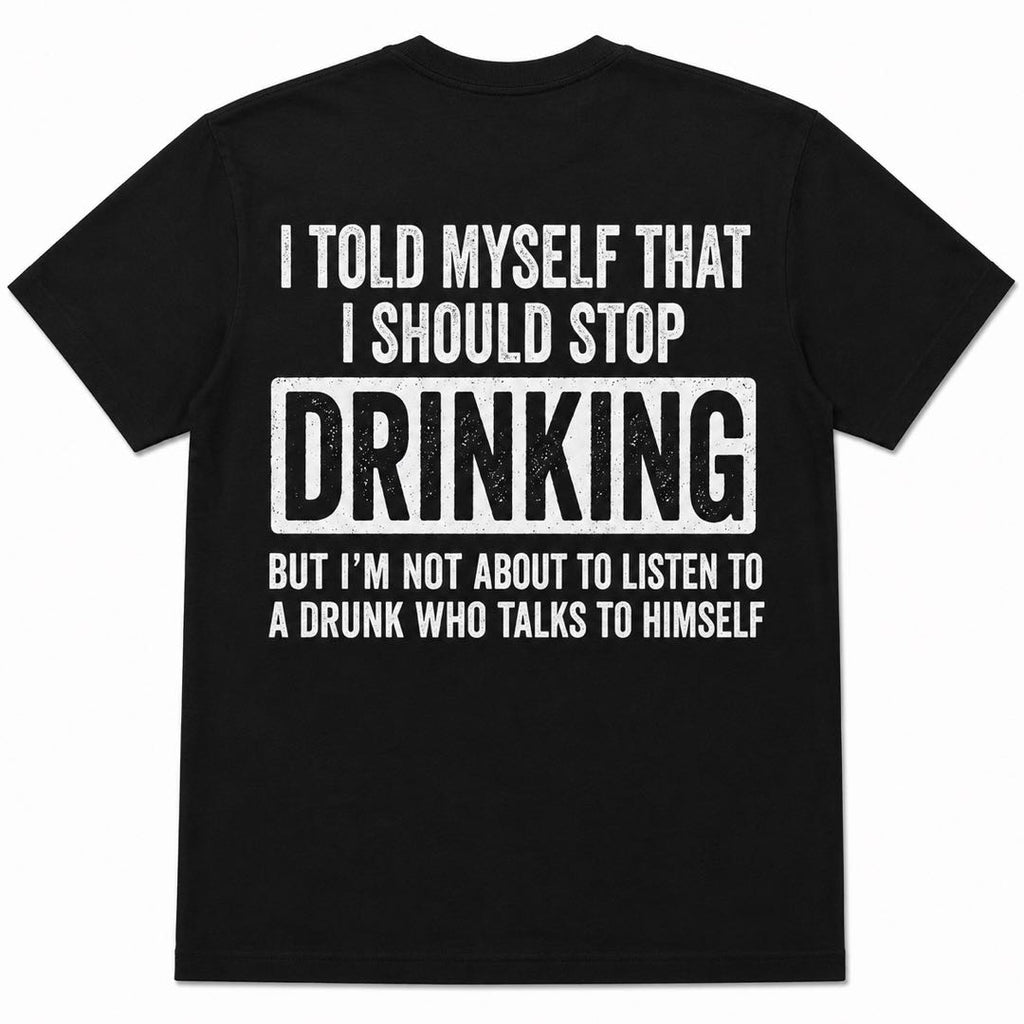 I Told Myself I Should Stop Drinking Funny Beer T-Shirt | Sarcastic Drunk Humor Back Print Tee