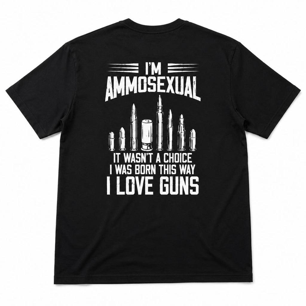 I’m Ammosexual – I Was Born This Way Funny Gun Lover T-Shirt | 2A Humor Graphic Tee