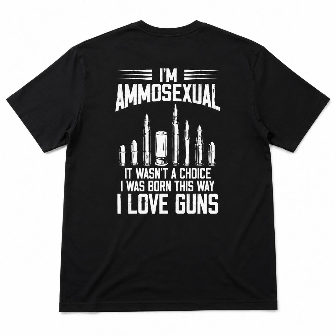 I’m Ammosexual – I Was Born This Way Funny Gun Lover T-Shirt | 2A Humor Graphic Tee