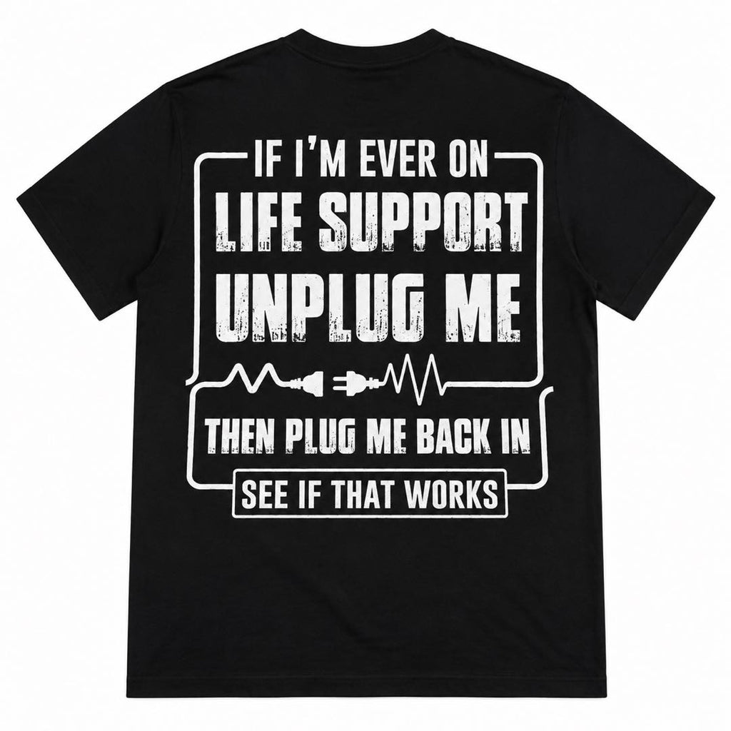 If I’m Ever On Life Support Unplug Me Funny T-Shirt | Dark Humor Graphic Tee | Sarcastic Gift