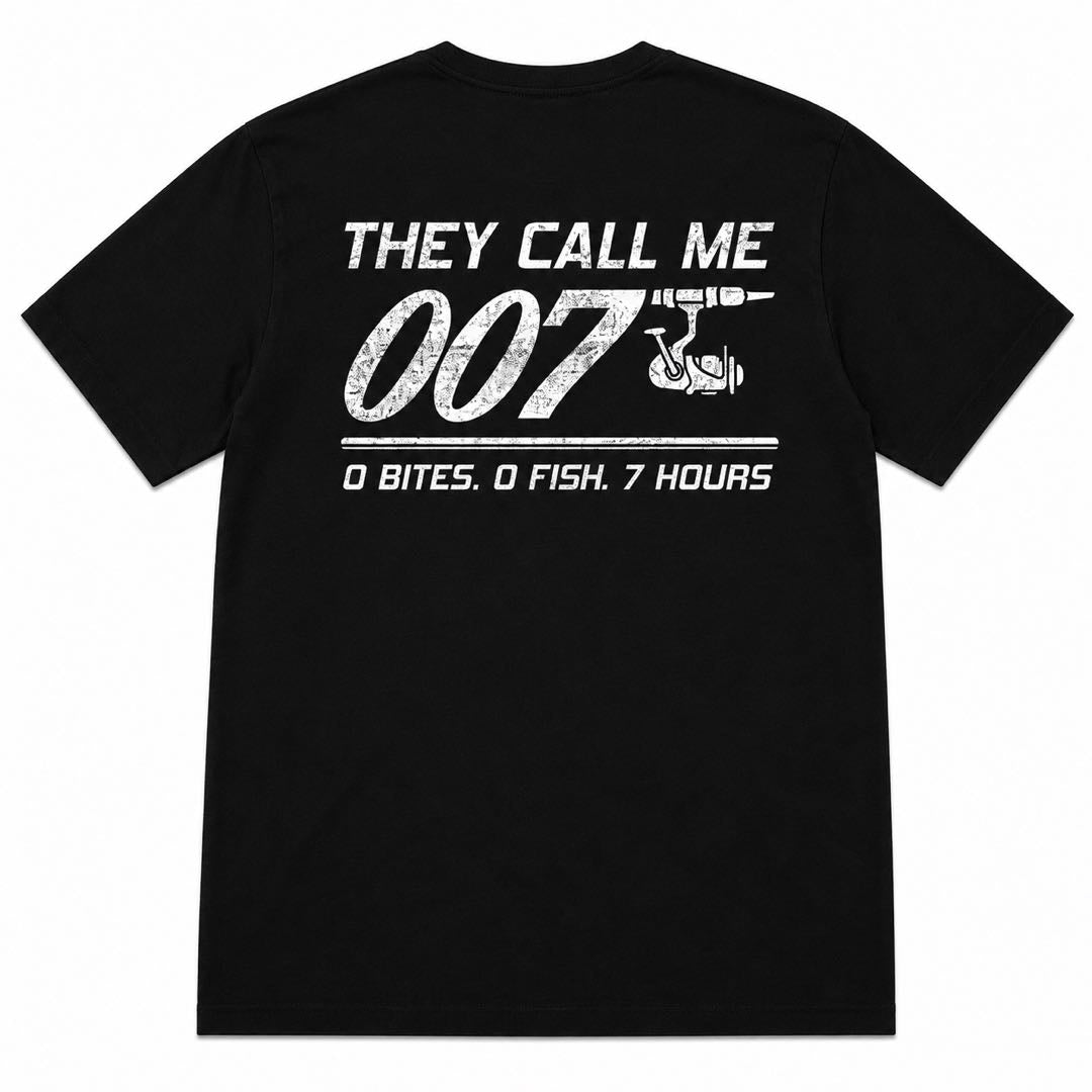 They Call Me 007 – 0 Bites, 0 Fish, 7 Hours Funny Fishing T-Shirt | Hilarious Angler Gift for Men
