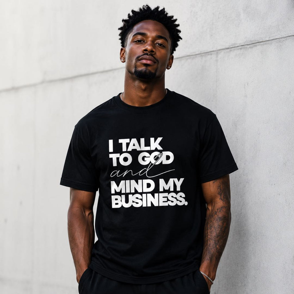 I Talk To God And Mind My Business T-Shirt | Faith Inspired Funny Graphic Tee | Christian Lifestyle Shirt