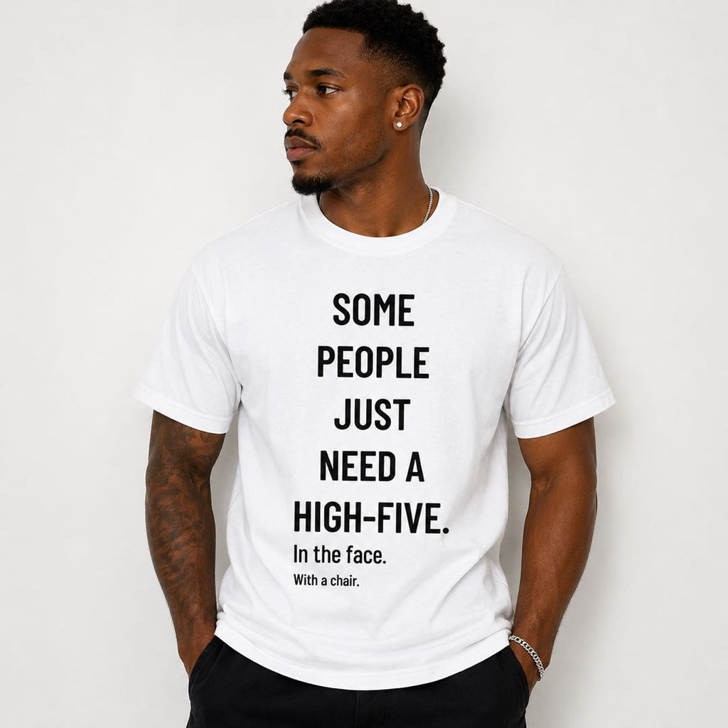 Some People Need A High-Five Funny T-Shirt | Dark Humor Graphic Tee | Sarcastic Conversation Starter Gift