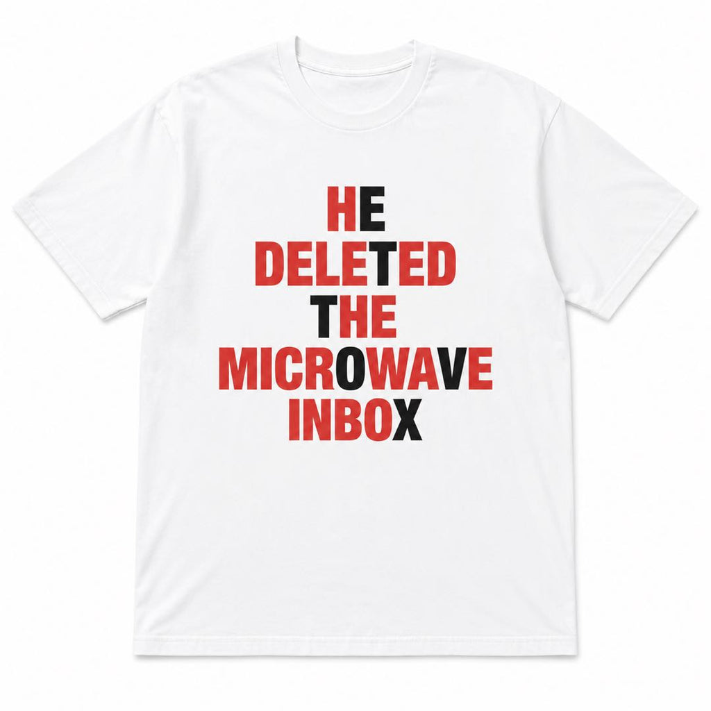 He Deleted the Microwave Inbox Funny T-Shirt | Tech Support Humor Tee | Computer Nerd Joke Gift