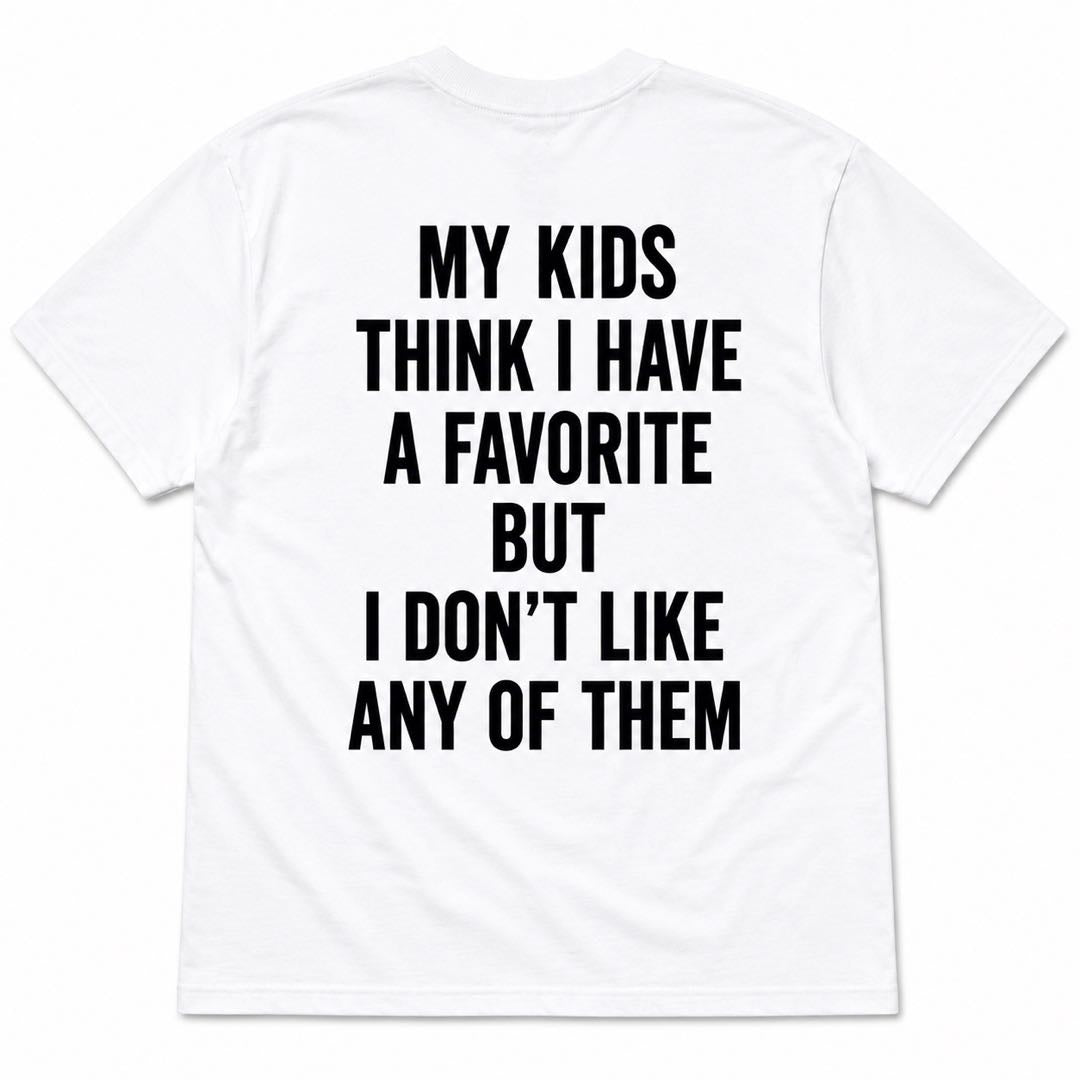 Every Parent’s Secret - “I Don’t Like Any Of Them” Funny Mom & Dad T-Shirt