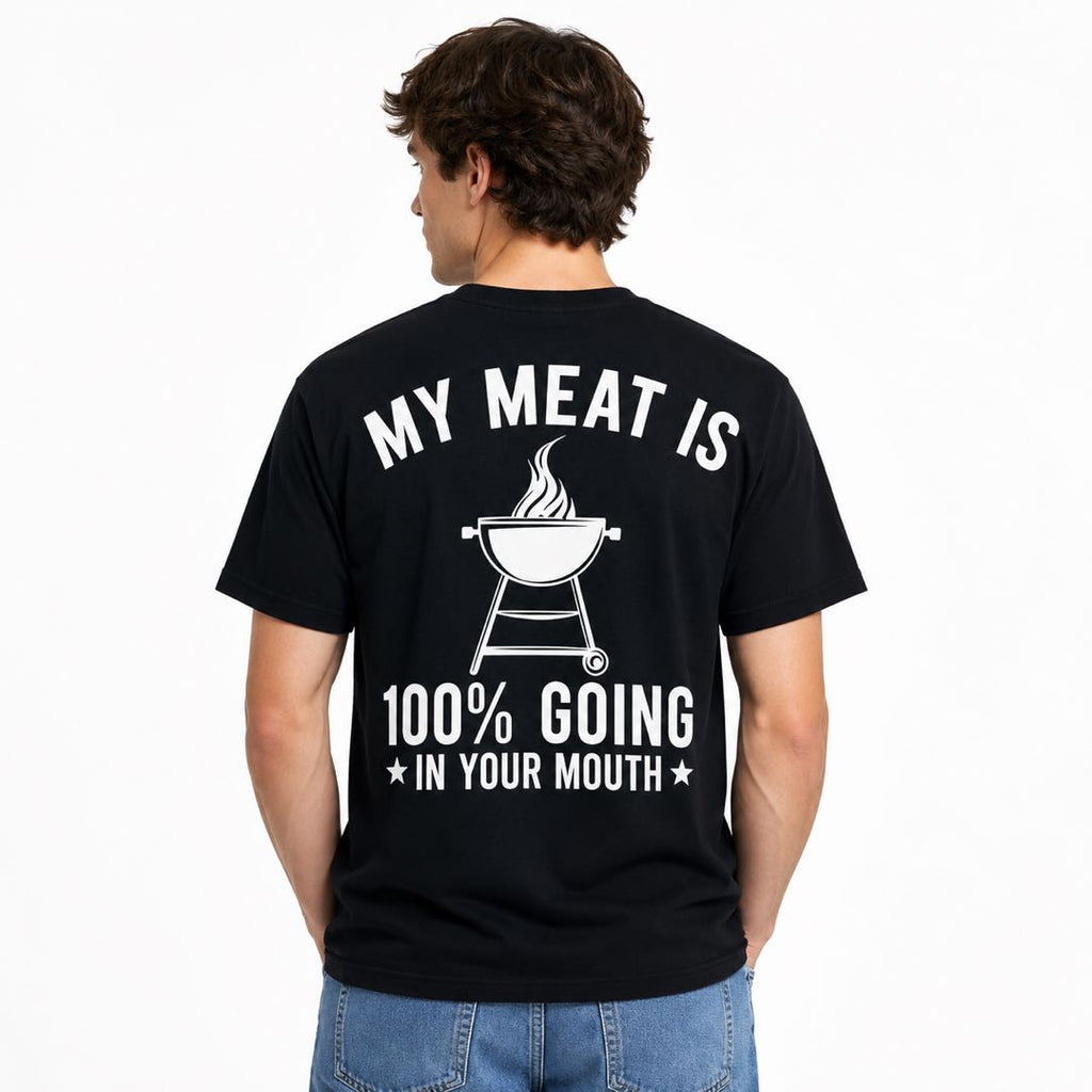 My Meat Is 100% Going In Your Mouth Funny BBQ Grill T-Shirt | Backyard Barbecue Graphic Tee