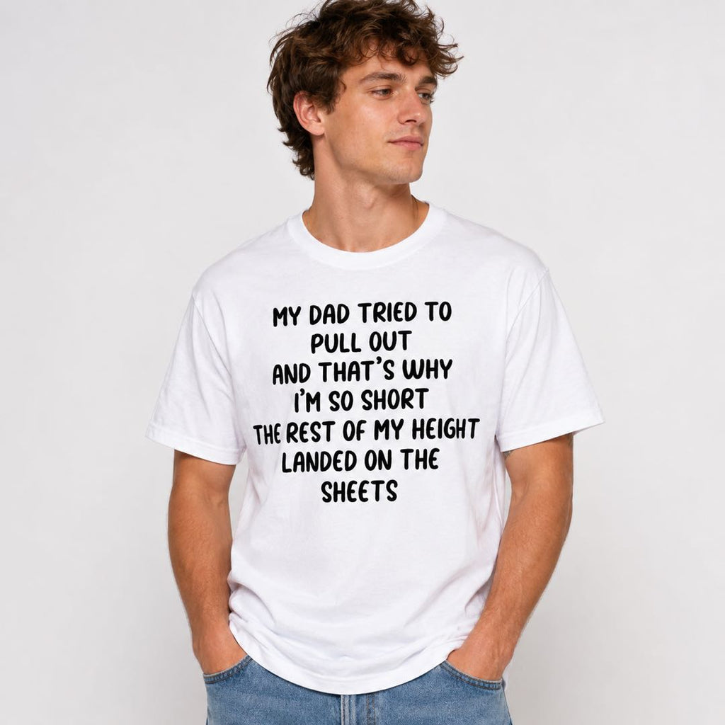 Too Short? Blame Dad -My Dad Tried to Pull Out Funny Adult Humor T-Shirt | Viral Conversation Starter Tee