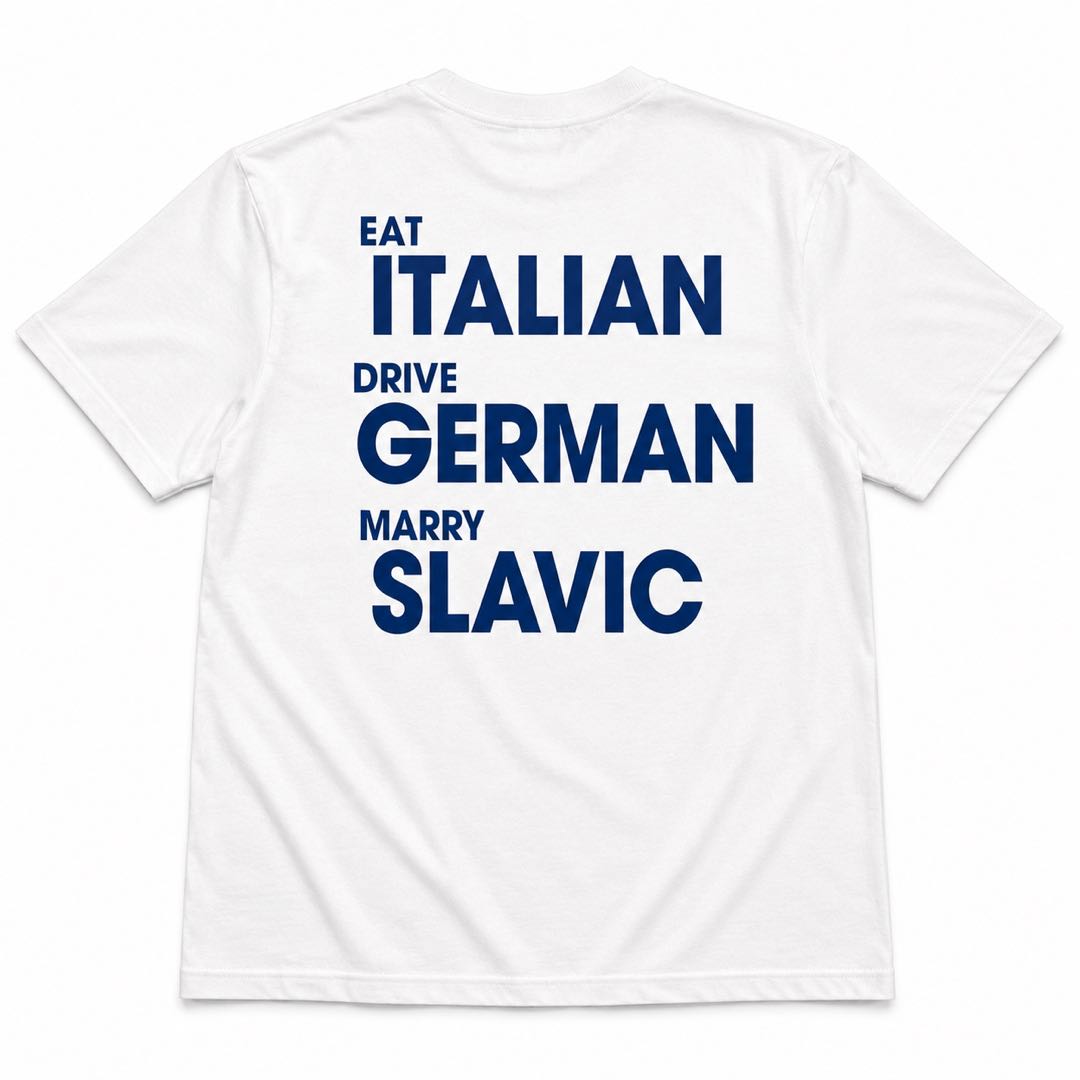 Eat Italian Drive German Marry Slavic T-Shirt – Bold Statement Tee for Men & Women | Funny Lifestyle Graphic Shirt