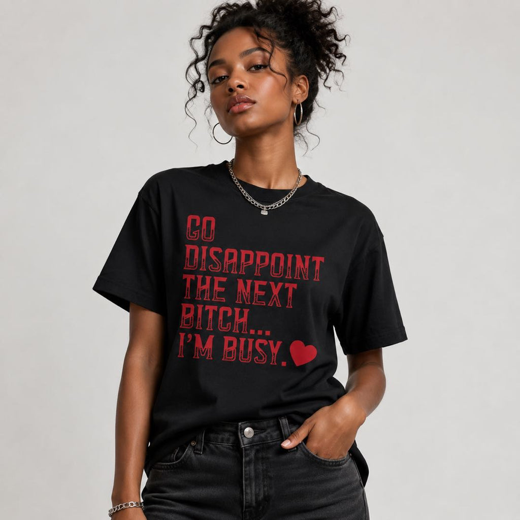 Go Disappoint The Next Bitch Funny Graphic T-Shirt | Sarcastic Attitude Tee