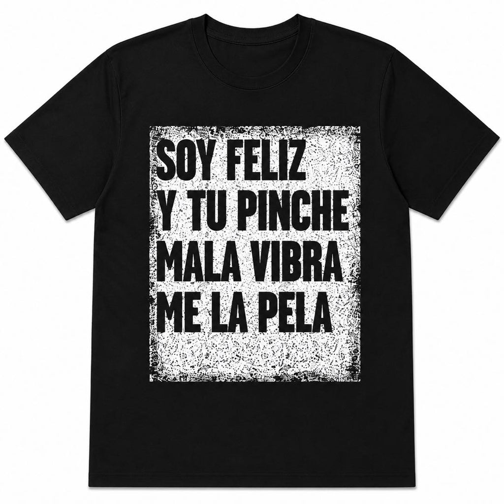 Soy Feliz Funny Spanish Graphic T-Shirt | Ignore Negative Vibes Tee | Bold Latino Humor Conversation Starter