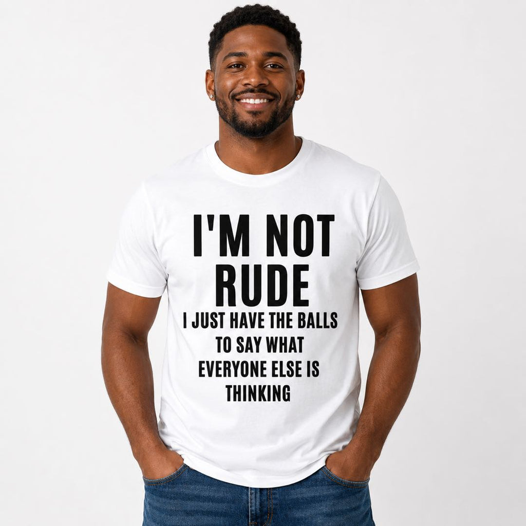 I’m Not Rude Funny Graphic T-Shirt | Say What Everyone Else Is Thinking Tee | Bold Sarcastic Conversation Starter Gift