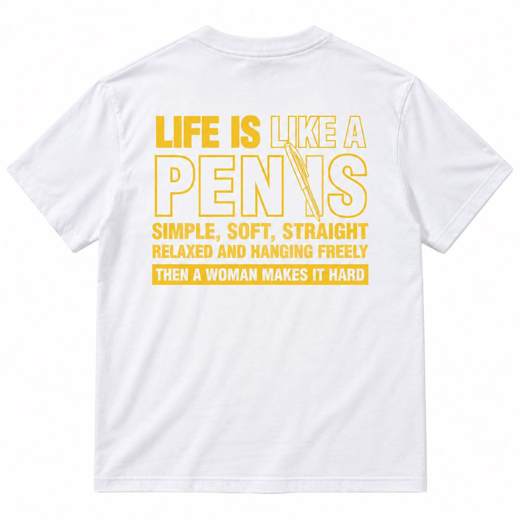 Life Is Like a Penis – Funny Adult Humor Graphic T-Shirt