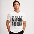 My Wife Is My Favorite Problem T-Shirt | Funny Husband Marriage Tee | Romantic Couple Gift