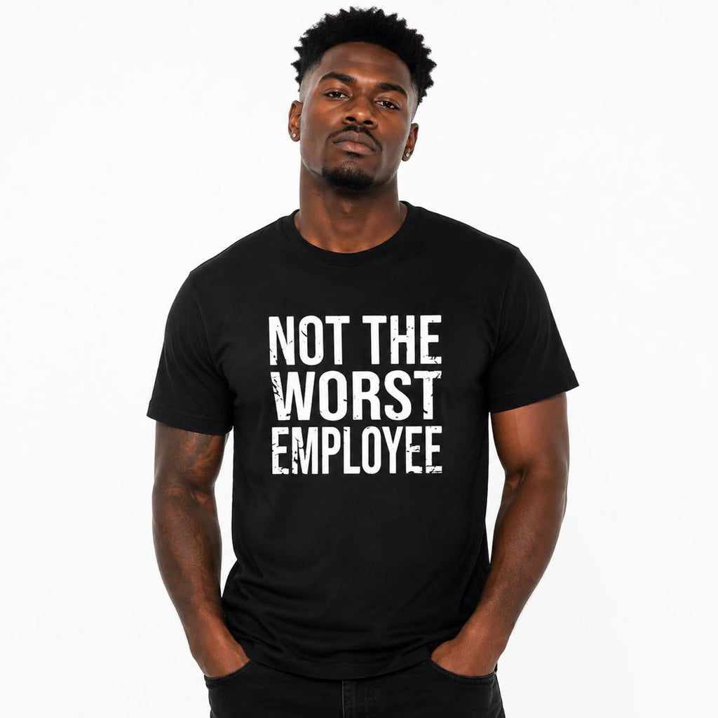 Not The Worst Employee Funny Work T-Shirt | Office Humor Graphic Tee | Coworker Gift