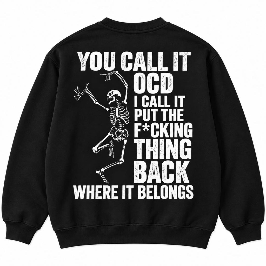 You Call It OCD, I Call It Put the F*cking Thing Back – Funny Skeleton T-Shirt