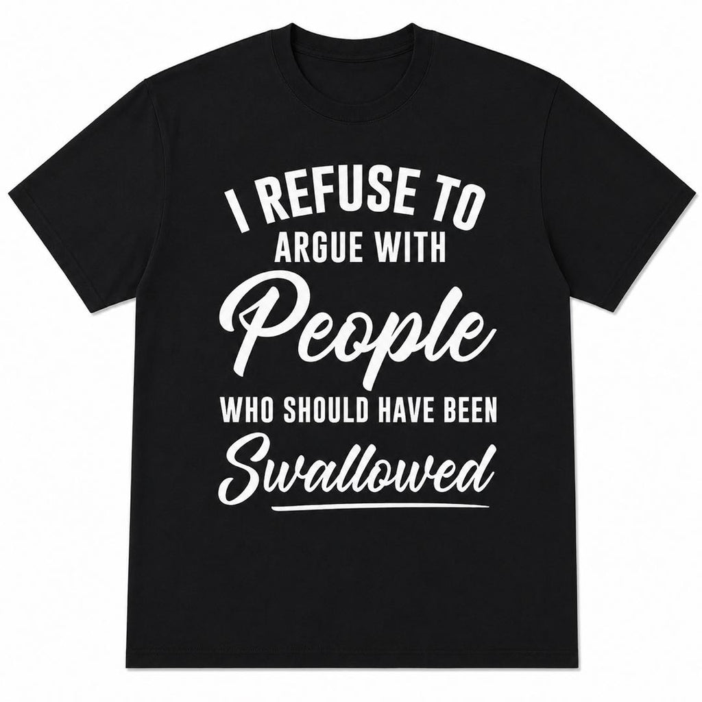 I Refuse To Argue With People Funny Sarcastic T-Shirt – Dark Humor Tee That Says It All