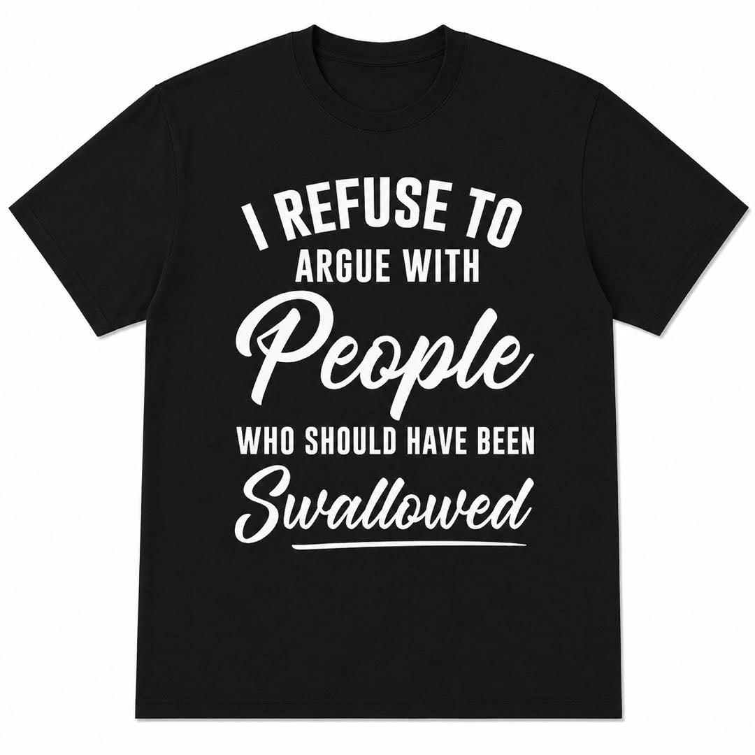 I Refuse To Argue With People Funny Sarcastic T-Shirt – Dark Humor Tee That Says It All