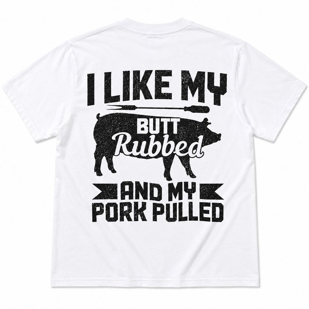 BBQ Guys Will Lose It Over This Shirt | I Like My Butt Rubbed & My Pork Pulled Funny Grill Tee