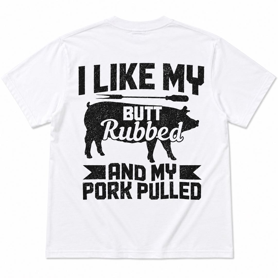 BBQ Guys Will Lose It Over This Shirt | I Like My Butt Rubbed & My Pork Pulled Funny Grill Tee