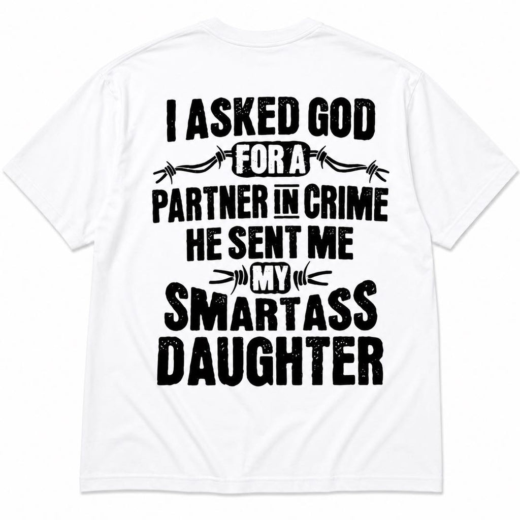 God Sent Me My Smartass Daughter Funny Dad Tee | Proud Father Graphic Shirt