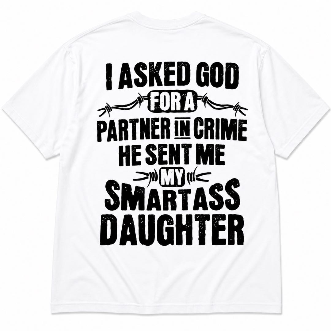 God Sent Me My Smartass Daughter Funny Dad Tee | Proud Father Graphic Shirt