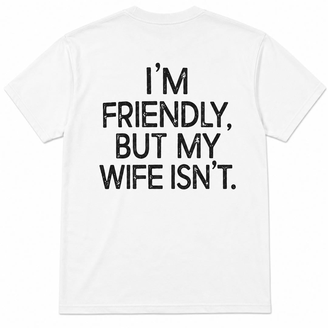 I'm Friendly, But My Wife Isn't Funny Back Print T-Shirt | Sarcastic Husband Tee | Couple Humor Gift