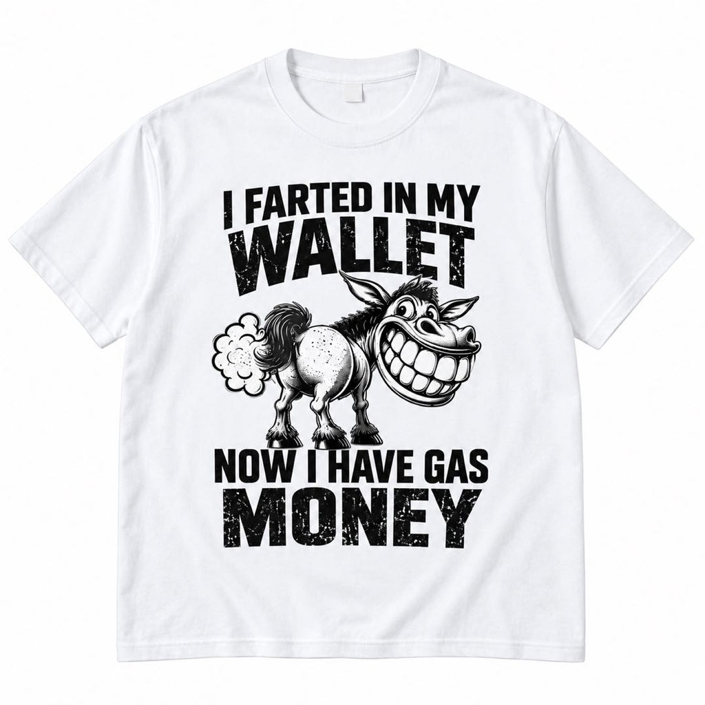 I Farted in My Wallet, Now I Have Gas Money – Funny Donkey T-Shirt