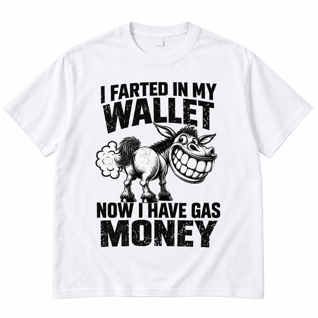 I Farted in My Wallet, Now I Have Gas Money – Funny Donkey T-Shirt