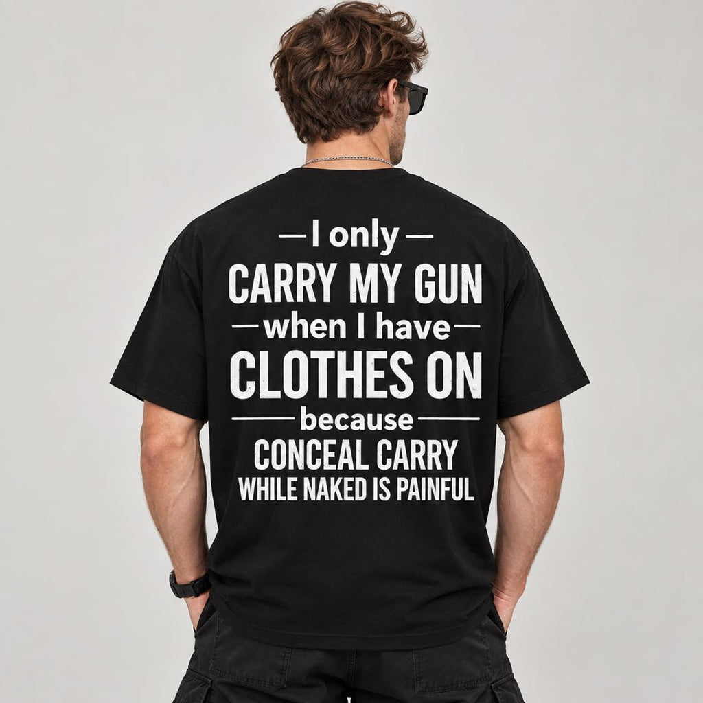 I Only Carry My Gun When I Have Clothes On Funny Conceal Carry T-Shirt