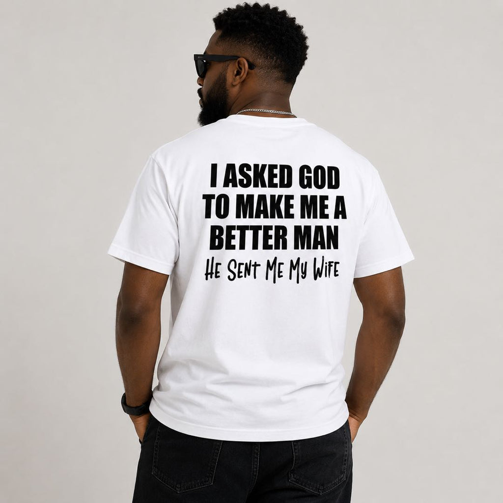 I Asked God For A Better Man... He Sent Me My Wife Funny Husband T-Shirt | Christian Marriage Gift Tee