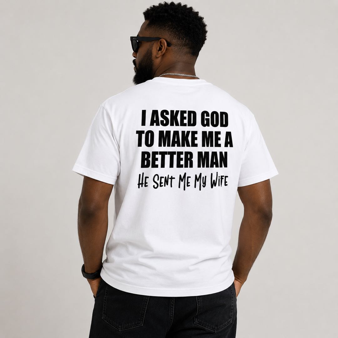I Asked God For A Better Man... He Sent Me My Wife Funny Husband T-Shirt | Christian Marriage Gift Tee