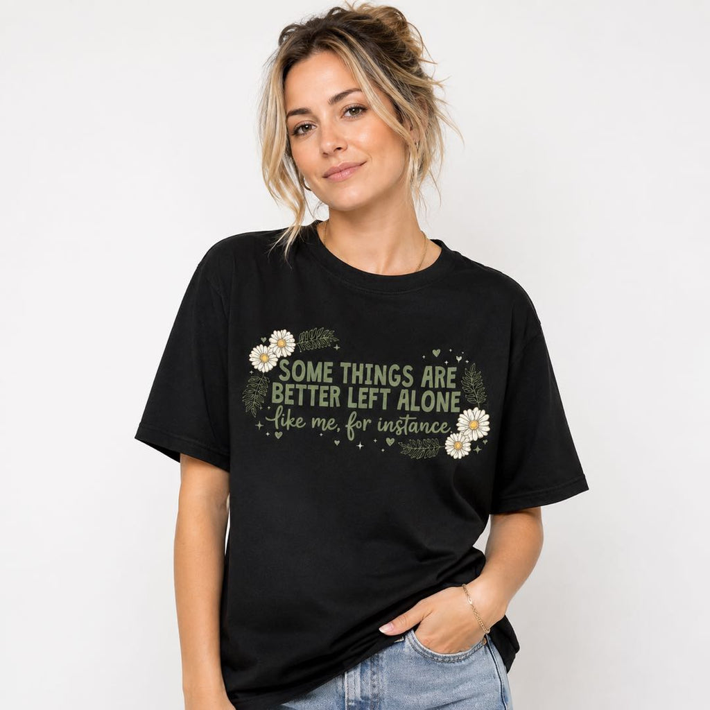 Some Things Are Better Left Alone Funny Introvert Daisy T-Shirt | Sarcastic Floral Graphic Tee for Women