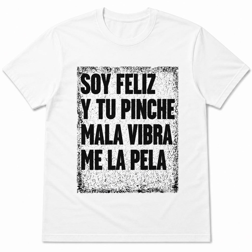Soy Feliz Funny Spanish Graphic T-Shirt | Ignore Negative Vibes Tee | Bold Latino Humor Conversation Starter
