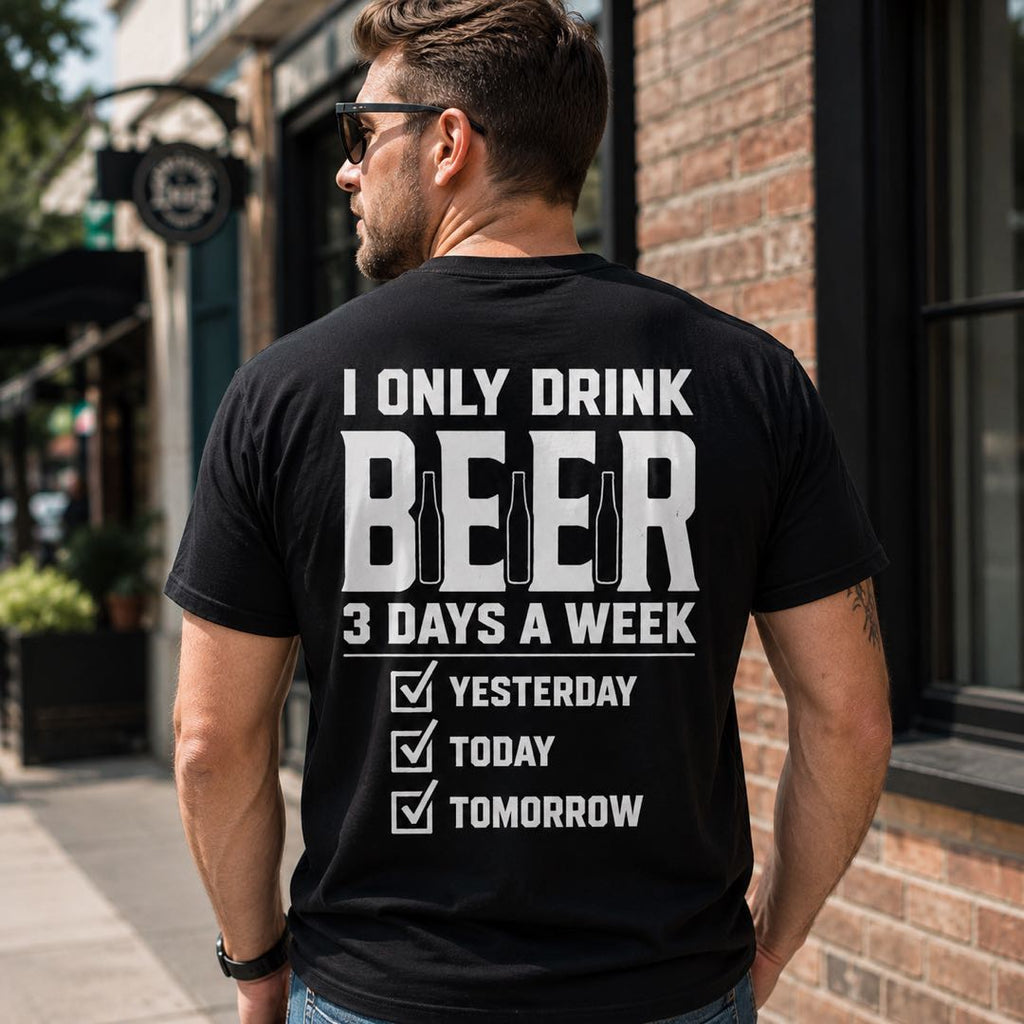 I Only Drink Beer 3 Days A Week T-Shirt – Funny Beer Lover Tee
