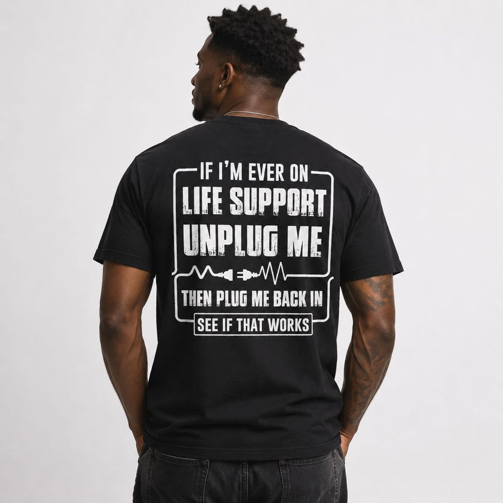 If I’m Ever On Life Support Unplug Me Funny T-Shirt | Dark Humor Graphic Tee | Sarcastic Gift