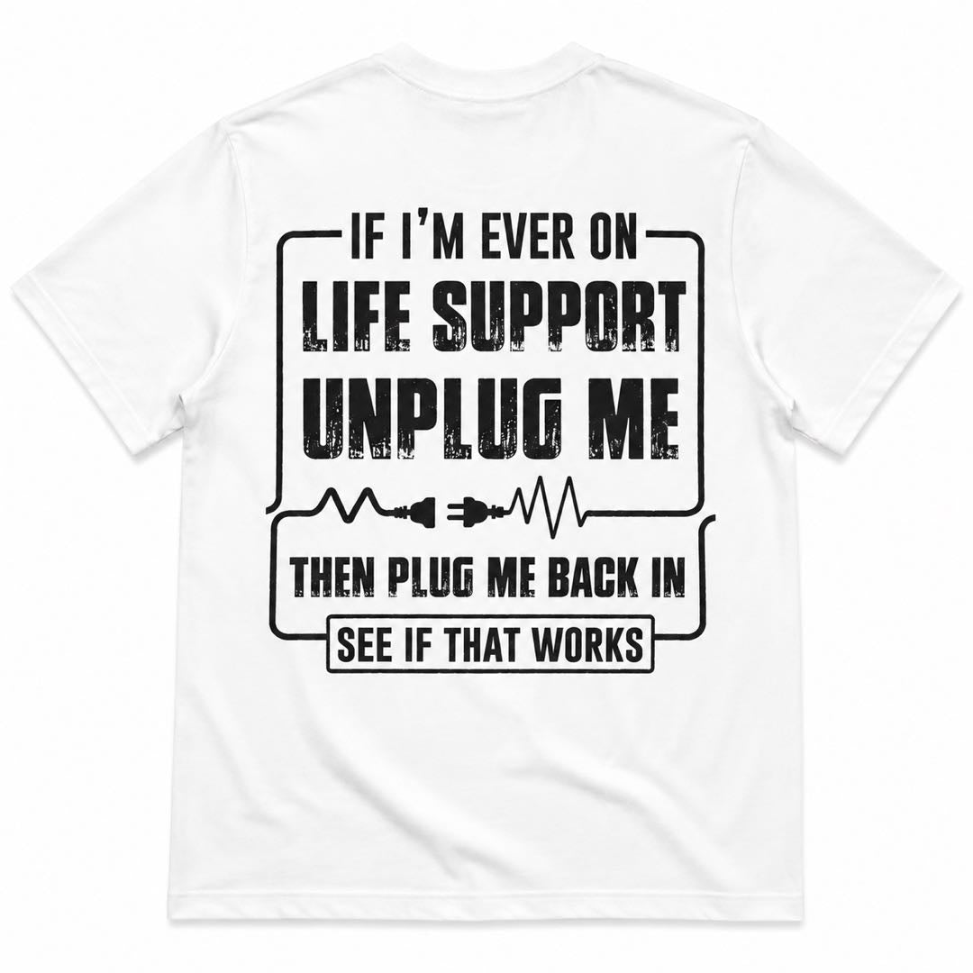 If I’m Ever On Life Support Unplug Me Funny T-Shirt | Dark Humor Graphic Tee | Sarcastic Gift