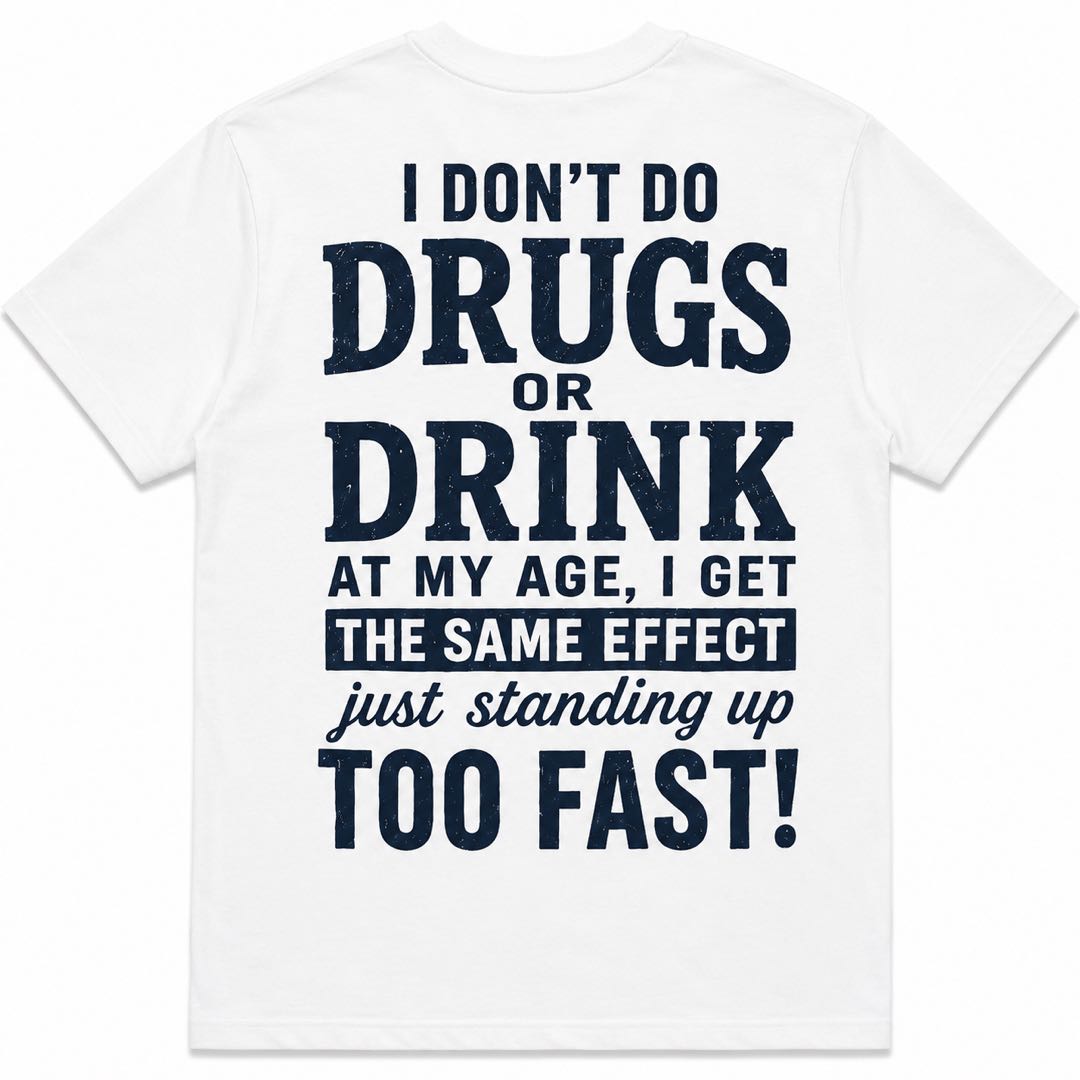 I Don't Do Drugs Or Drink Funny Senior Humor T-Shirt | "Standing Up Too Fast" Graphic Tee