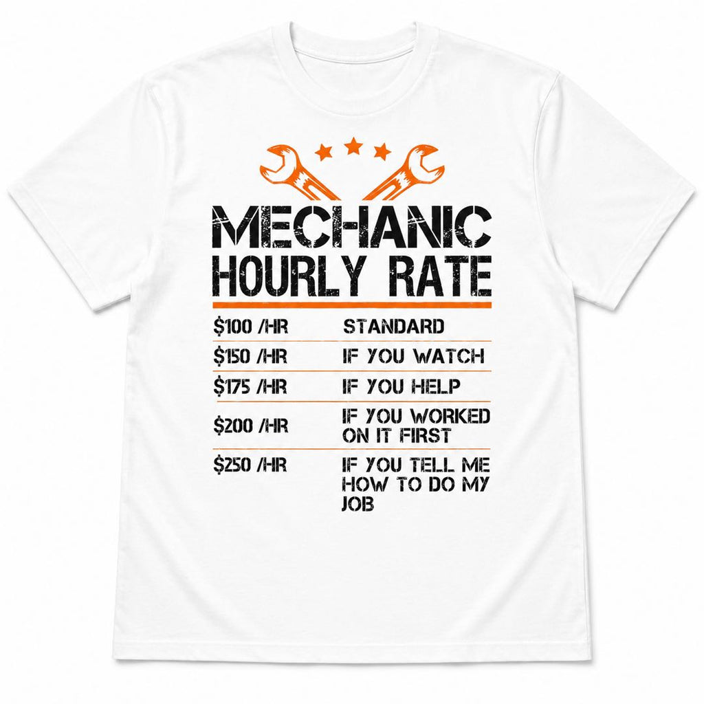 Every Mechanic Needs This Shirt  – Mechanic Hourly Rate Tee-funny T-shirt