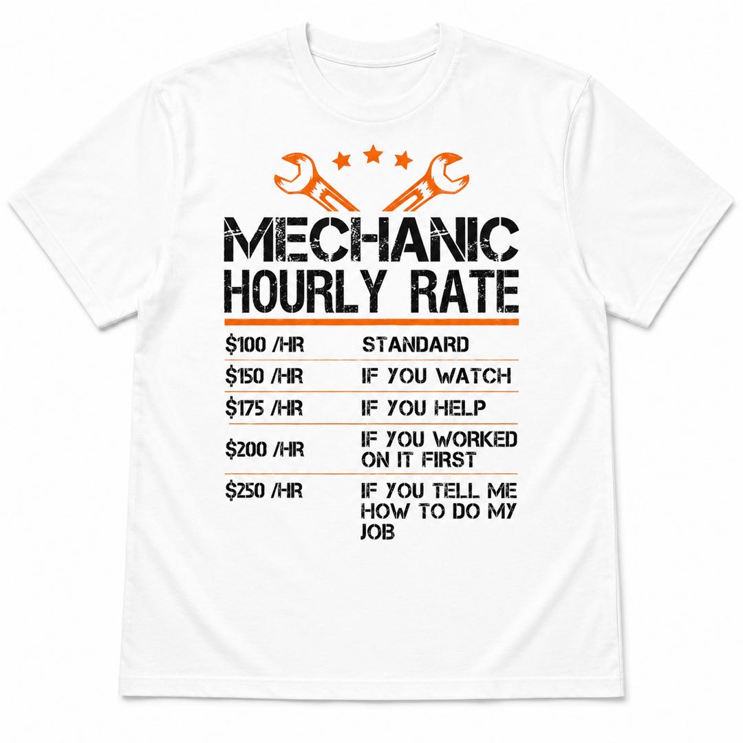 Every Mechanic Needs This Shirt  – Mechanic Hourly Rate Tee-funny T-shirt