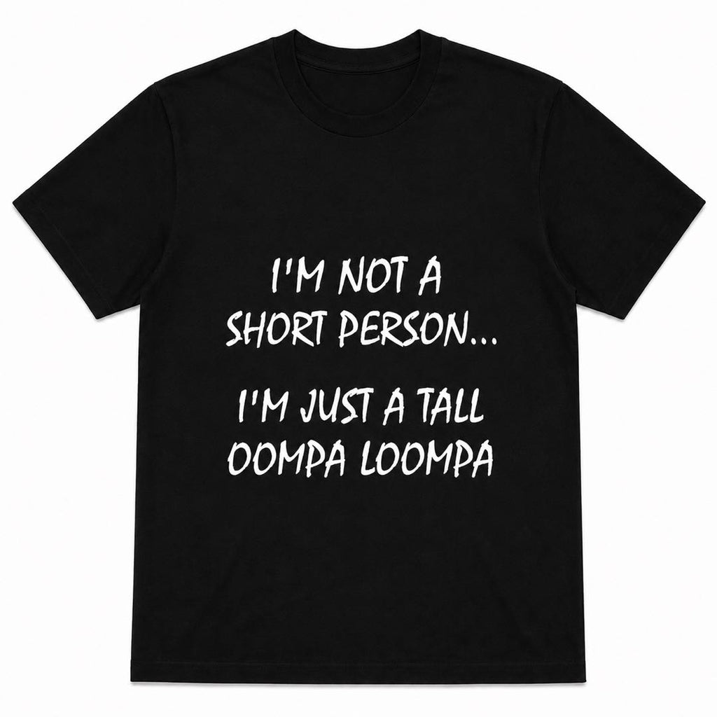 If You’re Short, You NEED This Shirt  | Tall Oompa Loompa Funny Tee｜Graphic Tee