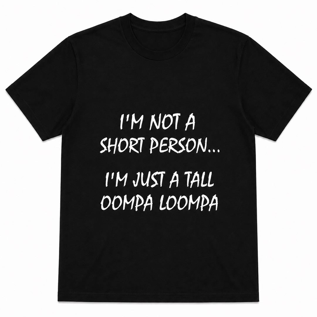 If You’re Short, You NEED This Shirt  | Tall Oompa Loompa Funny Tee｜Graphic Tee
