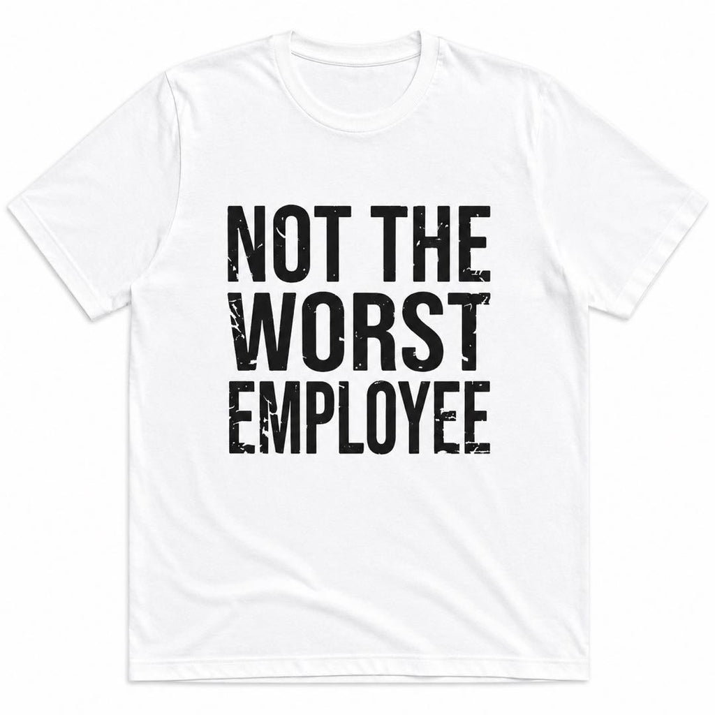 Not The Worst Employee Funny Work T-Shirt | Office Humor Graphic Tee | Coworker Gift